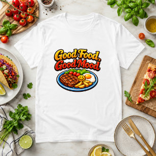Good Food, Good Mood Food Humour steak T-Shirt