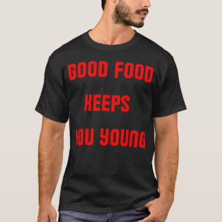 Good food keeps you young retro T-Shirt