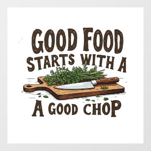 Good Food Starts with a Good Chop fKitchen Chef