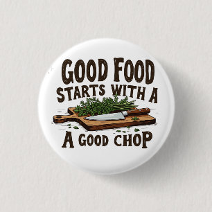 Good Food Starts with a Good Chop fKitchen Chef 3 Cm Round Badge