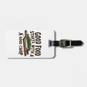 Good Food Starts with a Good Chop fKitchen Chef Luggage Tag