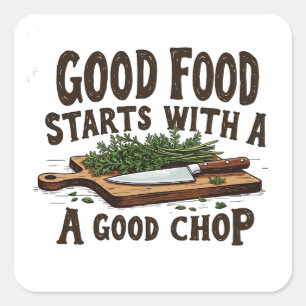 Good Food Starts with a Good Chop fKitchen Chef Square Sticker