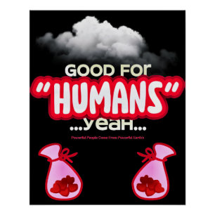 Good For Humans yeah, Powerful People Come T-Shirt Poster