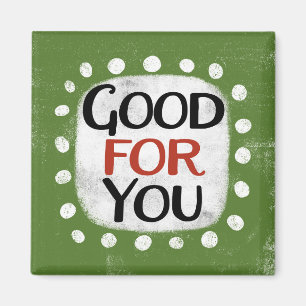 Good For You Refrigerator Magnet