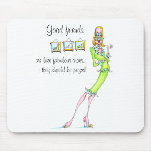Good Friends are like fabulous shoes... Mouse Pad