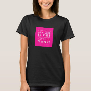 Good Friends Are Like Shoes A Shoes And Friends T-Shirt