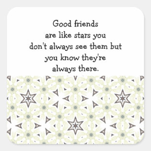 Good friends  are like stars Custom Quote Square Sticker
