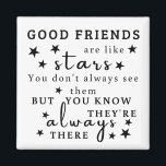 Good Friends Are Like Stars: Friendship Quote Art Magnet<br><div class="desc">"Good friends are like stars. You don't always see them, but you know they're always there.“ This design captures the essence of lasting friendship, using the analogy of stars to illustrate the unwavering presence of good friends. It's a reminder that true friends are always there, offering support and comfort even...</div>