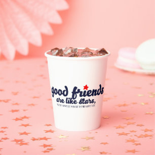 Good friends are like stars paper cups