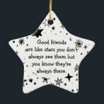 Good Friends are Like Stars Quote Ceramic Tree Decoration<br><div class="desc">Good friends  are like stars you don't always see them but you know they're  always there.  Inspiring quote makes a great gift for that special or best friend.</div>