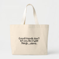 Good Friends Dont Let You Do Stupid Things Alone