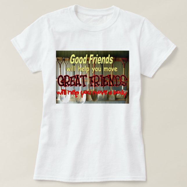 Good friends help you move T-Shirt (Design Front)