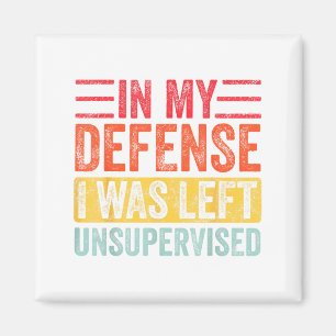 Good Funny In My Defense I Was Left Unsupervised _ Magnet