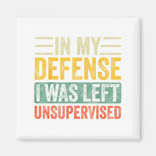 Good Funny In My Defense I Was Left Unsupervised _ Magnet