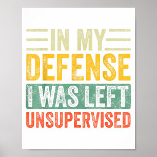 Good Funny In My Defense I Was Left Unsupervised _ Poster