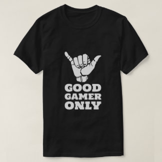 Good Gamer Only T-Shirt