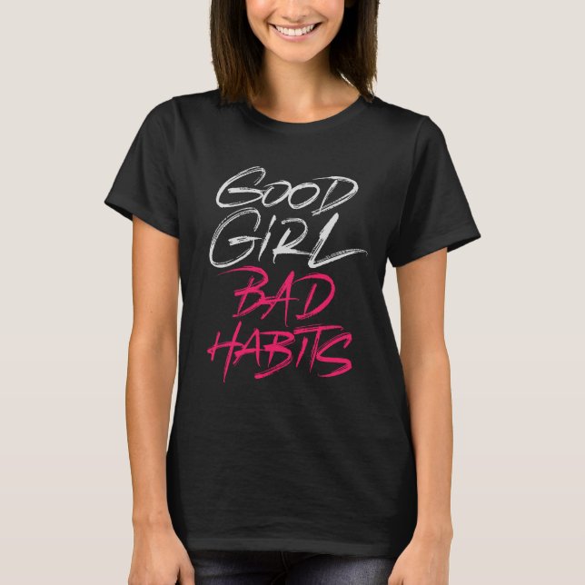 Good Girl Bad Habits T-Shirt (Front)