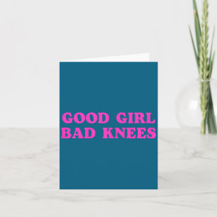 Good Girl Bad Knees Funny Humor Girls Women Quote Card