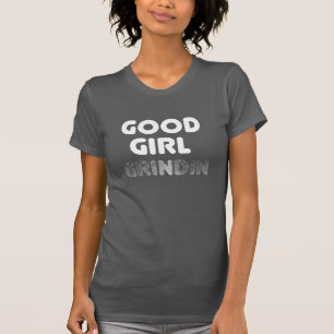 Good Girl Grindin T-Shirt