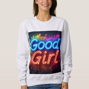Good Girl Neon Sign With Dripping Paint Splatter Sweatshirt
