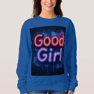 Good Girl Neon Sign With Dripping Paint Splatter Sweatshirt