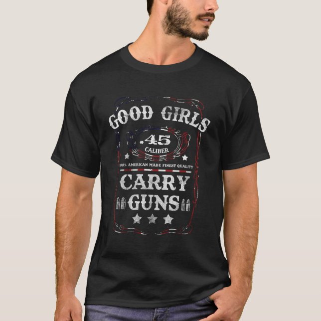Good Girls Carry Guns 45 Calibre Second Amendment  T-Shirt (Front)