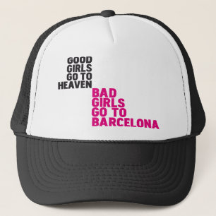 Good girls go to heaven Bad girls go to Barcelona Trucker Hat