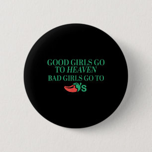 Good Girls Go To Heaven, Bad Girls Go To Chilis 6 Cm Round Badge