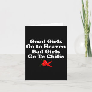 Good Girls Go To Heaven Bad Girls Go To Chilis Card