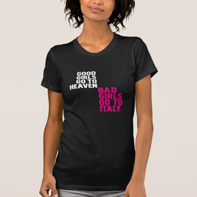 Good girls go to heaven Bad girls go to Italy T-Shirt (Front)