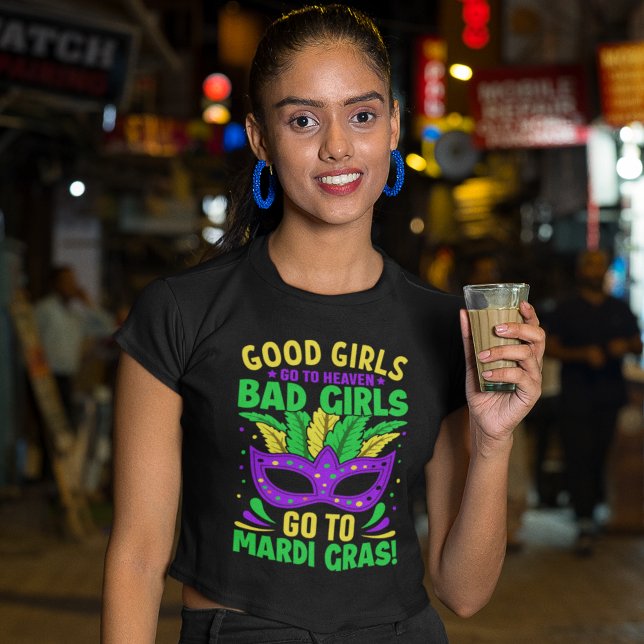 Good Girls Go to Heaven,Bad Girls Go to Mardi Gras T-Shirt (Creator Uploaded)