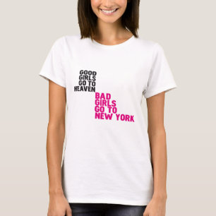 Good girls go to heaven Bad girls go to New York T-Shirt