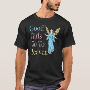 Good Girls Go To Heaven  God Believer Christian T-Shirt