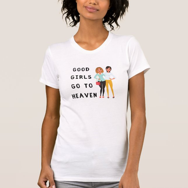 good girls go to heaven T-Shirt (Front)