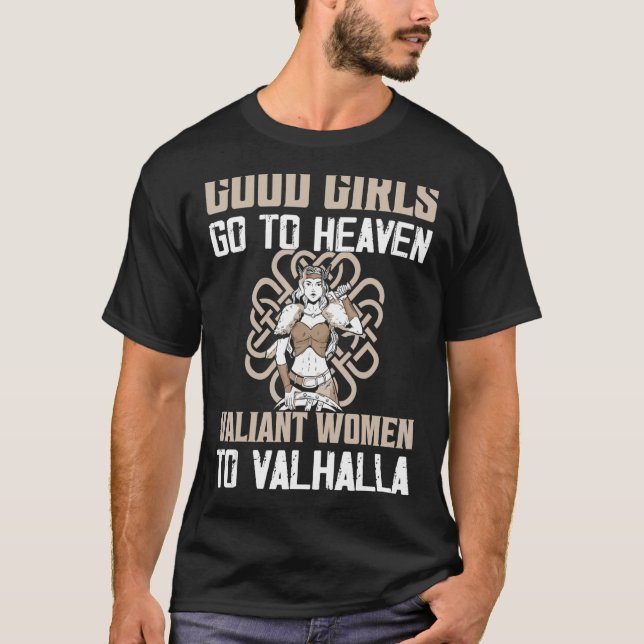 Good Girls Go To Heaven Valiant Women To Valhalla  T-Shirt (Front)