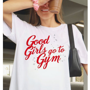 Good Girls Go to the Gym Motivation  T-Shirt