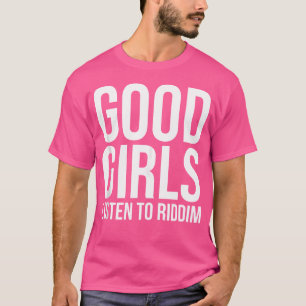 Good Girls Listen To Riddim Dubstep Edm Rave T-Shirt