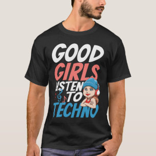 Good Girls Listen To Techno for a Raver House Tech T-Shirt