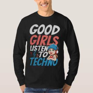 Good Girls Listen To Techno for a Raver House Tech T-Shirt
