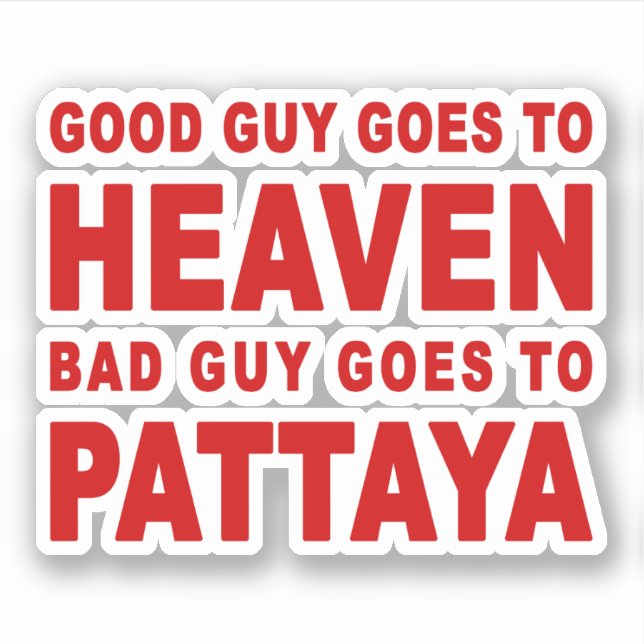 GOOD GUY GOES TO HEAVEN BAD GUY GOES TO PATTAYA (Front)