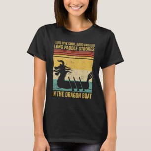 Good Hard Long Paddle Strokes In Dragon Boat Race T-Shirt