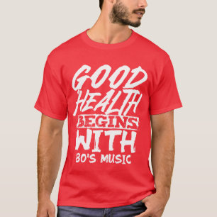 Good Health Begins With 80s Music family T-Shirt