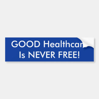 GOOD HealthcareIs NEVER FREE! Bumper Sticker