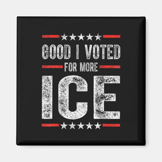Good I Voted For More Ice Patriotic 1  Magnet (Front)