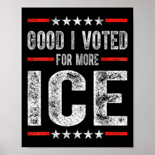Good I Voted For More Ice Patriotic 1  Poster