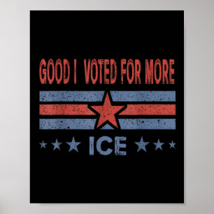 Good I Voted For More Ice Patriotic Poster