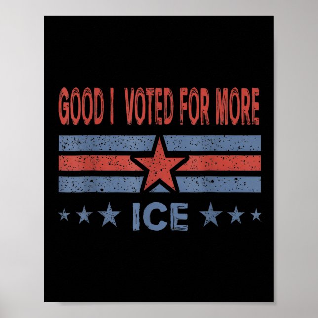 Good I Voted For More Ice Patriotic  Poster (Front)