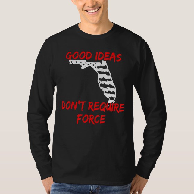 Good Ideas Don't Require Force Florida Libertarian T-Shirt (Front)
