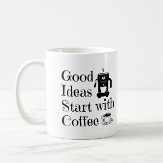 Good Ideas Start with Coffee Coffee Mug