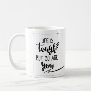 Good Inspirational Life Quotes : Life Is Tough Coffee Mug